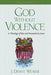 God Without Violence, Second Edition by J. Denny Weaver