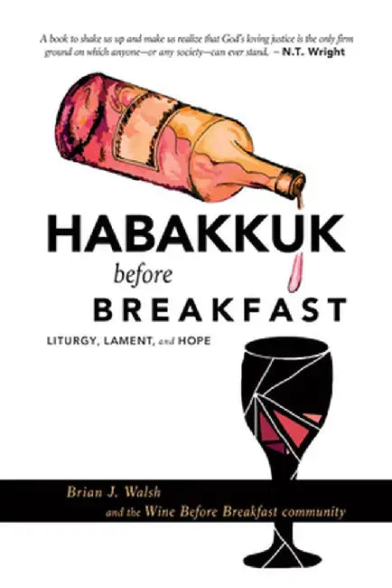 Habakkuk before Breakfast: Liturgy, Lament, and Hope by Brian J. Walsh