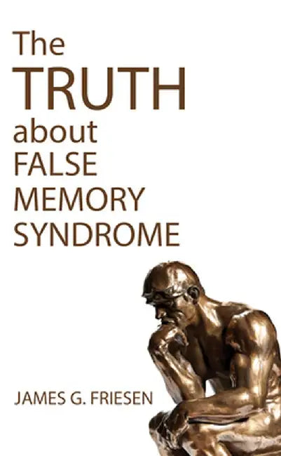 The Truth about False Memory Syndrome by James G. Friesen