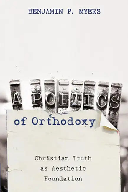 A Poetics of Orthodoxy by Benjamin P. Myers