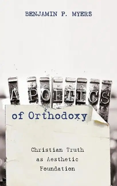 A Poetics of Orthodoxy by Benjamin P. Myers