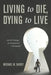 Living to Die, Dying to Live by Michael W. Shirey