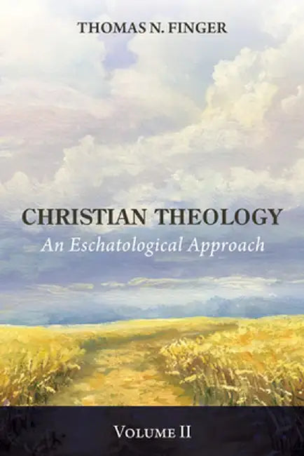 Christian Theology, Volume Two by Thomas N. Finger
