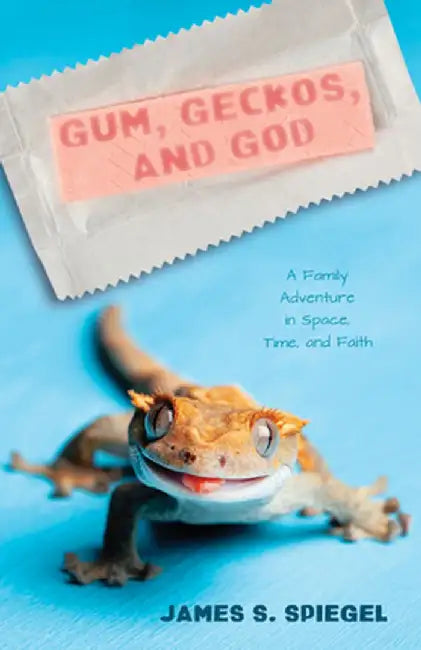 Gum, Geckos, and God by James S. Spiegel