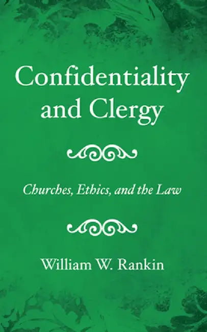 Confidentiality and Clergy by William W. Rankin