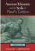 Ancient Rhetoric and the Style of Paul's Letters by Timothy a. Brookins