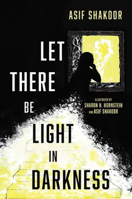 Let There Be Light in Darkness by Asif Shakoor