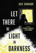 Let There Be Light in Darkness by Asif Shakoor