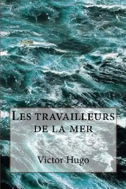 Les travailleurs de la mer by Hugo, Victor