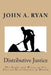 Distributive Justice: The Right and Wrong of Our Present Distribution of Wealth by John a. Ryan