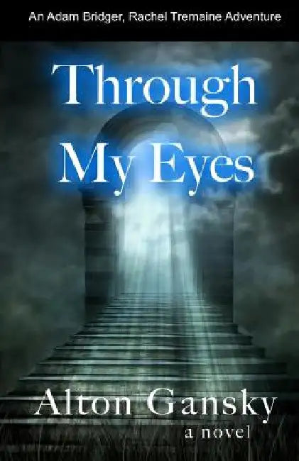 Through My Eyes: An Adam Bridger Adventure by Alton Gansky