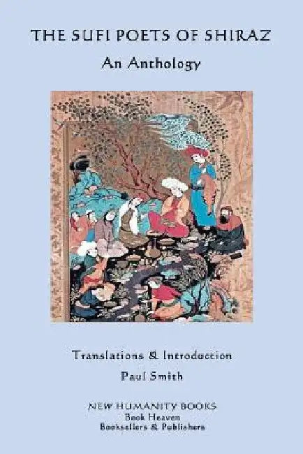 The Sufi Poets of Shiraz: An Anthology by Paul Smith