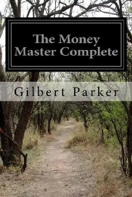 The Money Master Complete by Gilbert Parker