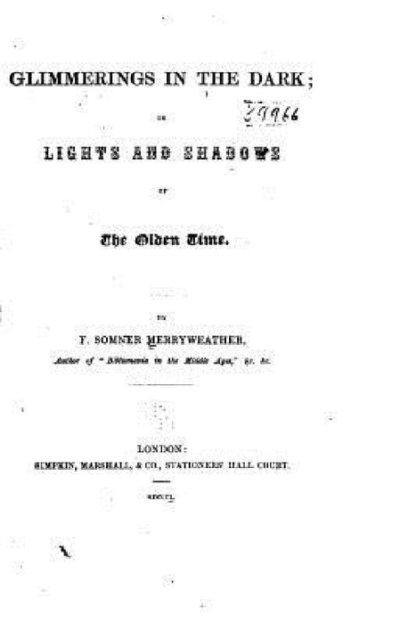 Glimmerings in the dark, or, Lights and shadows of the olden time by F. Somner Merryweather
