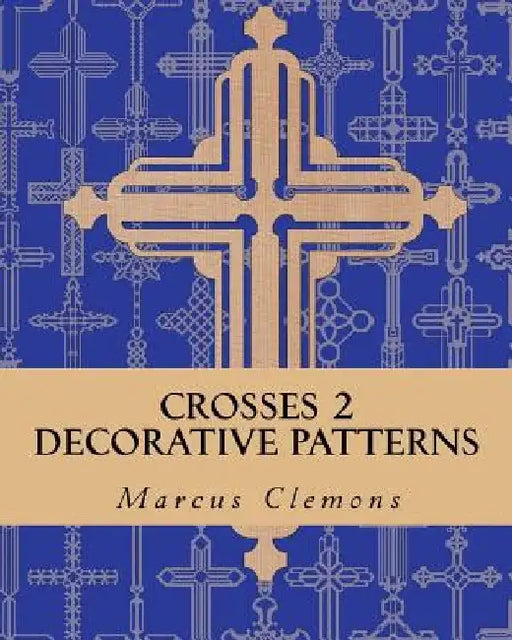 Crosses 2: Decorative Patterns by Marcus Clemons