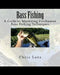 Bass Fishing: A Guide to Mastering Freshwater Bass Fishing Techniques by Chris Lutz