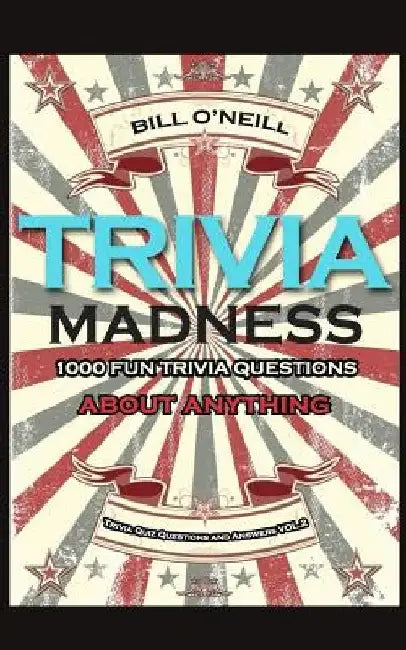 Trivia Madness 2: 1000 Fun Trivia Questions About Anything by Bill O'Neill