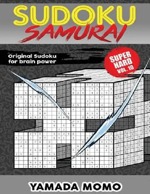 Sudoku Samurai Super Hard: Original Sudoku For Brain Power Vol. 10: Include 500 Puzzles Sudoku Samurai Super Hard Level by Yamada Momo