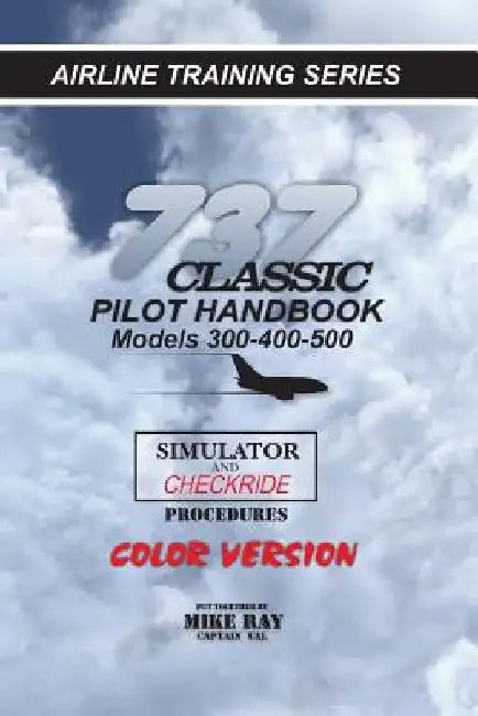 737-345 Classic Pilot Handbook: Simulator and Checkride Procedures by Mike Ray