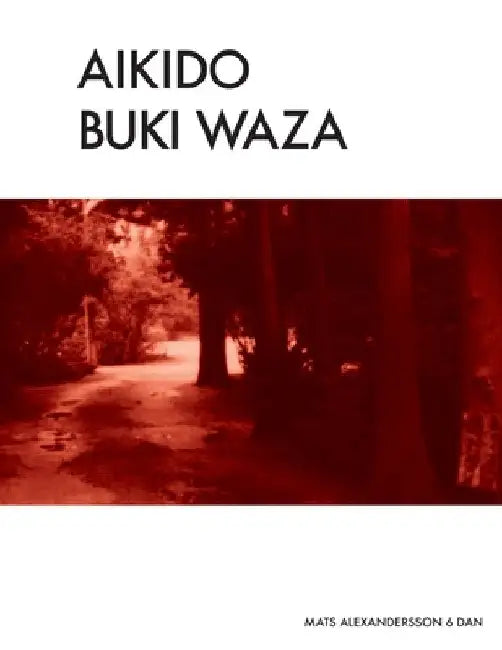 Aikido Buki Waza: Weapon techniques in Traditional Aikido color by Mats Alexandersson