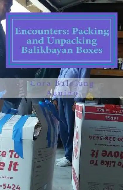 Encounters: Packing and Unpacking Balikbayan Boxes by Cora Balolong Aquino