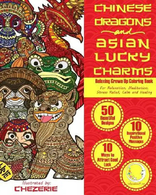RELAXING Grown Up Coloring Book: Chinese Dragons and Asian Lucky Charms by Relaxation4 Me