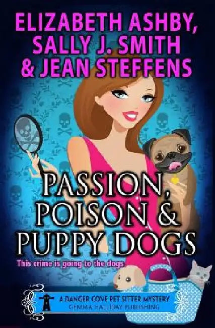 Passion, Poison & Puppy Dogs by Sally J. Smith