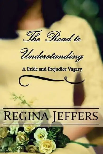 The Road to Understanding: A Pride and Prejudice Vagary by A. Lady