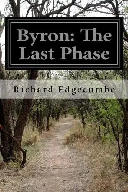 Byron: The Last Phase by Richard Edgecumbe