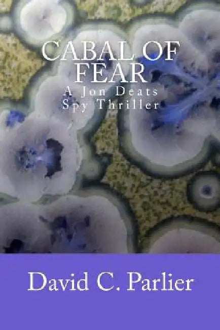 CABAL of FEAR: A Jon Deats Spy Thriller by David C. Parlier