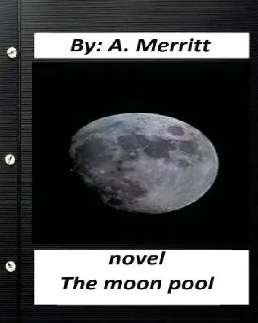 The moon pool. NOVEL By A. Merritt ( fantasy ) by A. Merritt