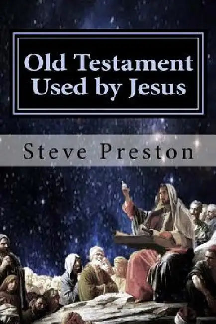 Old Testament Used by Jesus by Steve Preston