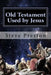 Old Testament Used by Jesus by Steve Preston