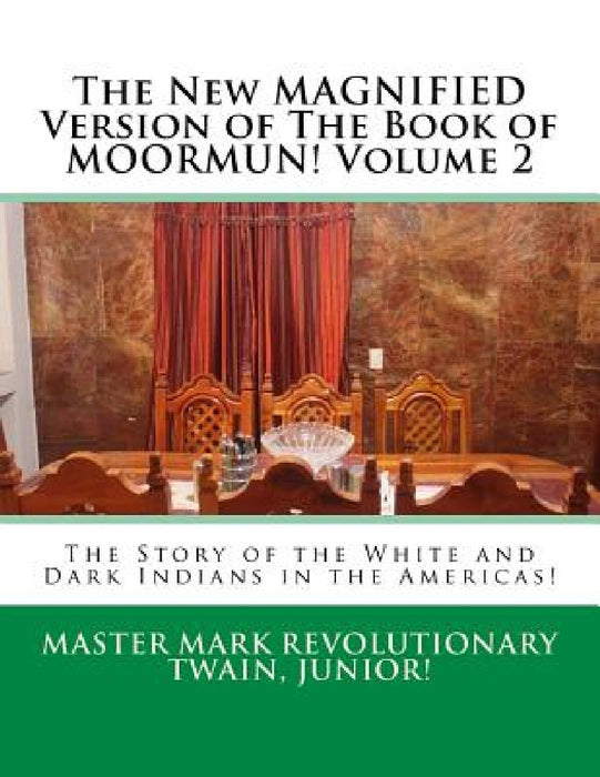 The New MAGNIFIED Version of The Book of MOORMUN! Volume 2: The Story of the White and Dark Indians in the Americas! by Mark Revolutionary Twain Jr