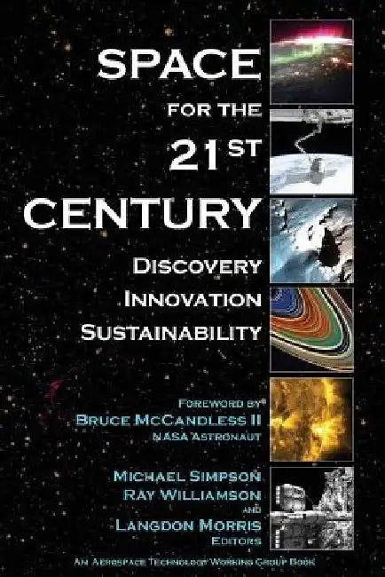 Space for the 21st Century: Discovery, Innovation, Sustainability by Ray Williamson Ph. D.