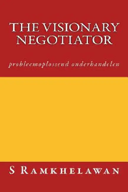 The Visionary Negotiator: probleemoplossend onderhandelen by Ramkhelawan, S.