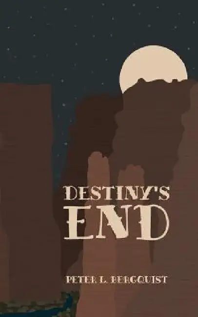 Destiny's End by Peter L. Bergquist