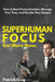 Superhuman Focus: How to Beat Procrastination, Manage Your Time, and Double Your by Patrick King