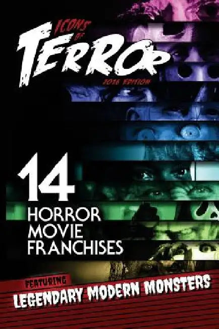 Icons of Terror: 14 Horror Movie Franchises Featuring Legendary Modern Monsters by Steve Hutchison