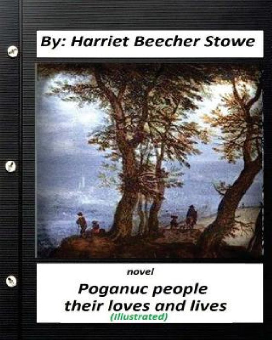 Poganuc people: their loves and lives. NOVEL (ILLUSTRATED) by Harriet Beecher Stowe