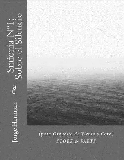 Sinfonía N°1: Sobre el Silencio: (para Orquesta de Viento y Coro) by Hernnan, Jorge