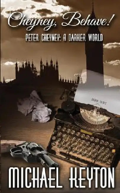 Cheyney Behave: Peter Cheyney: A Darker World by Michael Keyton