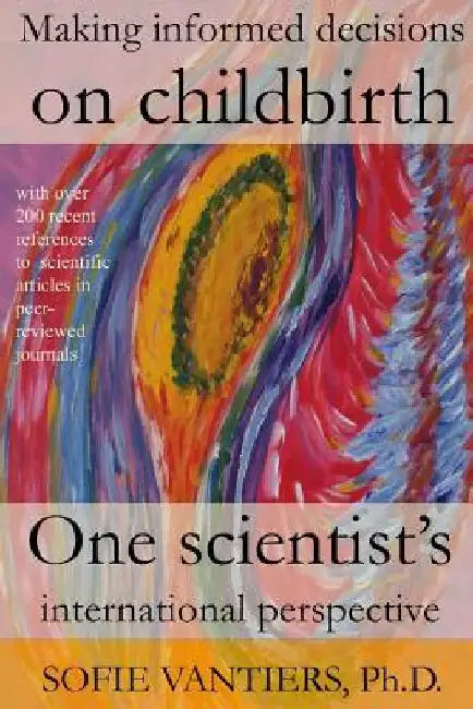 Making informed decisions on childbirth: One scientist's international perspective by Sofie Vantiers