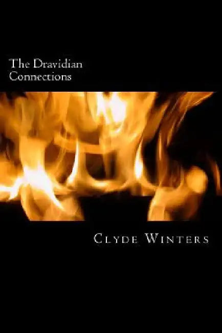 The Dravidian Connections: The Extra Indian Linguistic Connections of the Dravidian Languages by Clyde Winters