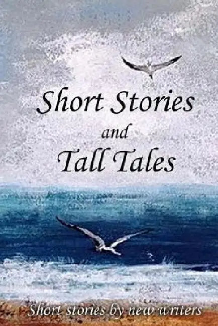 Short Stories and Tall Tales by New Writers