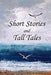 Short Stories and Tall Tales by New Writers