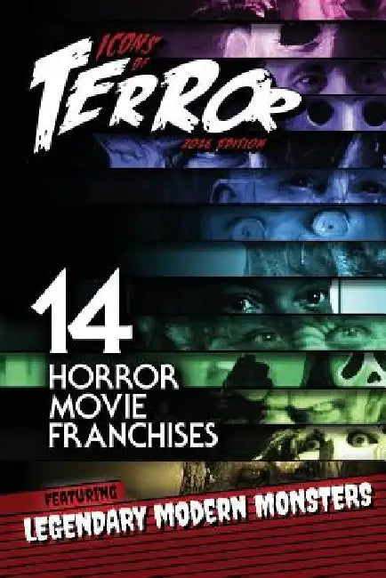 Icons of Terror: 14 Horror Movie Franchises Featuring Legendary Modern Monsters by Steve Hutchison