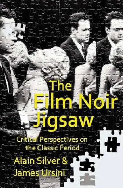The Film Noir Jigsaw: Critical Perspectives on the Classic Period by James Ursini