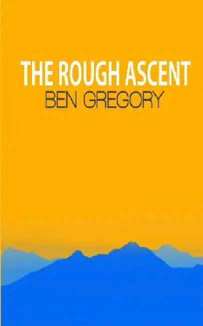 The Rough Ascent by Ben Gregory
