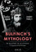 Bulfinch's Mythology: The Age of Fable, The Age of Chivalry, Legends of Charlemagne by Thomas Bulfinch